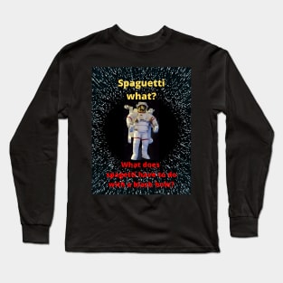 Spagettization... It is a thing Long Sleeve T-Shirt